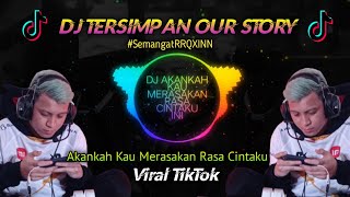 DJ AKANKAH KAU MERASAKAN RASA CINTAKU INI  OUR STORY TETSIMPAN  TIKTOK VIRAL TERBARU 2021 [upl. by Narret]