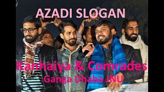 Azadi Slogan by Kanhaiya Kumar amp Comrades at Ganga Dhaba Jnu [upl. by Jarred903]