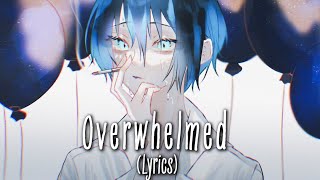 Nightcore  Overwhelmed Ryan Mack  Lyrics [upl. by Brennen]