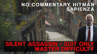 Hitman Sapienza  Silent Assassin Suit Only Master Difficulty No Commentary [upl. by Ardnuhsed616]