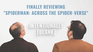 Finally Reviewing quotSpiderMan Across the SpiderVersequot — Intentionally Blank Ep 136 [upl. by Assilam]