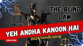 Yeh Andha Kanoon Hai  The Blind Law  2024 Remix Song [upl. by Nosbig]