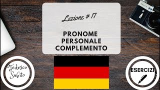 Corso di Tedesco  Lezione 17 PRONOMI PERSONALI COMPLEMENTO con esercizi [upl. by Edi866]