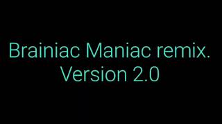 Brainiac Maniac remix 20 55 subscribers special video [upl. by Naerda86]