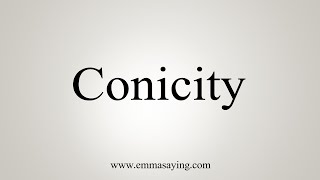 How To Say Conicity [upl. by Ltihcox]