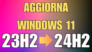 Come forzare l’aggiornamento da 23H2 a 24H2 in Windows 11 [upl. by Ona]