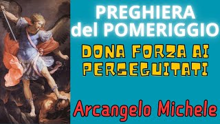 PREGHIERA A SAN MICHELE ARCANGELO  Preghiera del Pomeriggio Donaci Forza [upl. by Goodson]