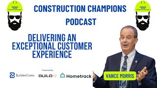 Delivering an Exceptional Customer Experience Construction Champions Podcast 284 Vance Morris [upl. by Halik]