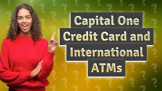 Can I use my Capital One credit card at an international ATM [upl. by Devina957]