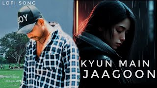 Kyun Main Jaagoon Song  SlowedReverb  Lofi Song  Mujhe Yunhi Karke Khwaabon Se Juda Status [upl. by Shanahan]