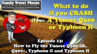 Episode 13  What to Do if You CRASH a Yuneec Q500 Q5004K or Typhoon H Drone [upl. by Porett815]