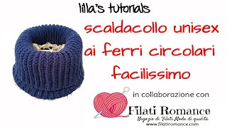 lillas tutorials scaldacollo unisex facilissimo ai ferri circolari con Filati Romancecom [upl. by Sucramd609]