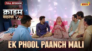 Ek Phool Paanch Mali  Crime Files  FULL EPISODE  नई कहानी  Ravi Kishan  Ishara [upl. by Trilbie297]