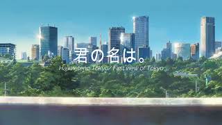 RADWIMPS  Hajimeteno Tokyo First view of Tokyo Kimi no Na waYour Name OST [upl. by Boylston]