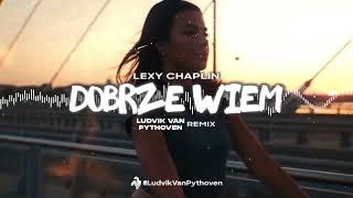 LEXY CHAPLIN  DOBRZE WIEM Ludvik Van Pythoven Remix [upl. by Helli]