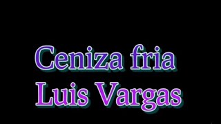 Luis Vargas Ceniza Fría 🔥🎶 [upl. by Moriah]