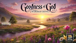 “Goodness of God Lyrics  Powerful Christian Worship Song  PsalmsofPraise WorshipMusic Faith [upl. by Haidebej543]