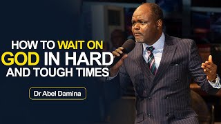 HOW TO WAIT ON GOD IN HARD TIMES  Dr Abel Abel Damina [upl. by Kcirrag]