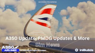 A350 Update PMDG Update amp More  MSFS News [upl. by Nedyaj]