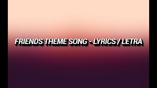 Friends Theme Song  Lyrics  Letra [upl. by Allehcram]