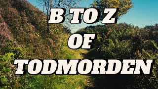 B TO Z of TODMORDEN visittodmorden [upl. by Reitrac]