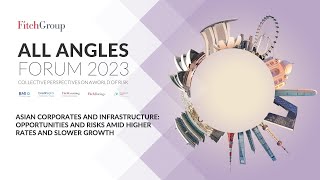 Fitch Group All Angles Forum 2023  Asian Corporates and Infrastructure [upl. by Hgielsel991]