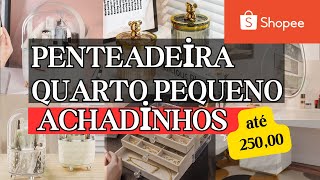 10 Achados da SHOPEE úteis para sua penteadeira do sonhos até R25000 [upl. by Iek849]