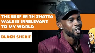 quotThe beef with Shatta Wale is irrelevant to my worldquot  Black Sherif [upl. by Olia]