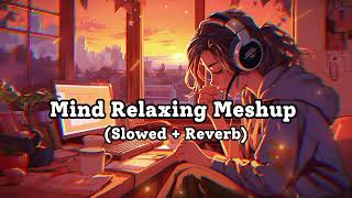 Mind Relaxing Meshup  SLOWEDREVERB  50 Min Lofi Love Song  Bollywood Lofi Songs  LOFI MUSIC [upl. by Horatius629]