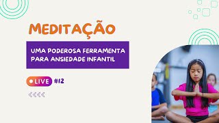 12  Meditação Ferramenta poderosa contra Ansiedade infantil [upl. by Hook]