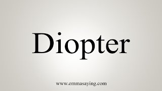 How To Say Diopter [upl. by Sosthenna]