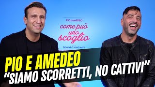 Come può uno scoglio intervista a Pio e Amedeo quotSiamo scorretti non cattiviquot [upl. by Naiditch]