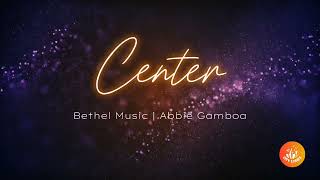 Center Lyrics  Bethel Music  Abbie Gamboa [upl. by Ajin]