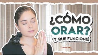 ¿Cómo ORAR y que FUNCIONE [upl. by Anoet]