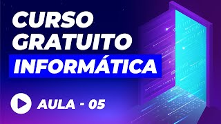 Curso de Informática Básica GRÁTIS – Aula 05 [upl. by Ilrebmik]