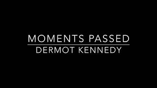 Moments Passed  Dermot Kennedy Lyrics [upl. by Athalie]