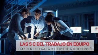 Las 5 C del trabajo en equipo ⛓  Ingredientes claves para el éxito [upl. by Helene59]