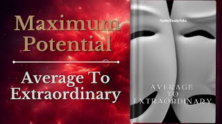 Maximum Potential From Average To Extraordinary [upl. by Annailuj367]