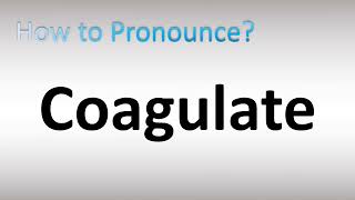 How to Pronounce Coagulate [upl. by Dinse327]