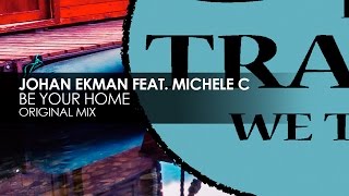 Johan Ekman featuring Michele C  Be Your Home [upl. by Pulchia776]