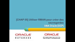 DBA II ORACLE OCP CH5 Utiliser RMAN pour effectuer des sauvegardes [upl. by Ellemrac791]