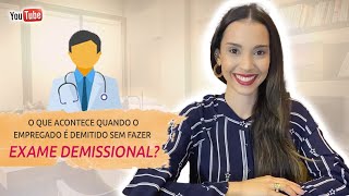 O que acontece quando o empregado é demitido sem fazer exame demissional [upl. by Jewelle982]