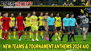 PES 2017 New Teams amp Tournament Anthems 2024 AIO [upl. by Ynohtna]