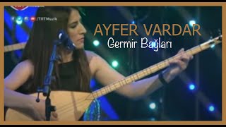 Ayfer Vardar  Germir Bağları [upl. by Irvine932]