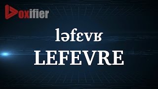 How to Pronunce Lefevre in French  Voxifiercom [upl. by Hadik]