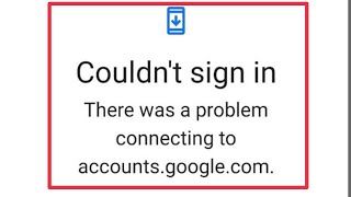 Fix There Was a Problem Connecting to accountgooglecom  Couldnt sign in Problem Solve in Android [upl. by Akiehsal]