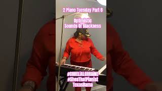 2 Piano Tuesday Part 8 Optimistic Sounds Of Blackness CORELiALORRAiNE ShesThatPianist TexasBama [upl. by Noryt]