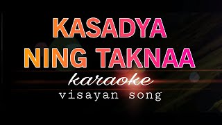 KASADYA NING TAKNAA visayan song karaoke [upl. by Fae]