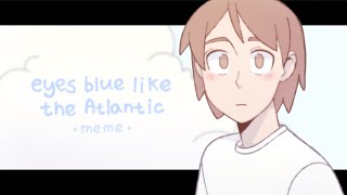 Eyes blue like the Atlantic  Animation Meme [upl. by Aracot]