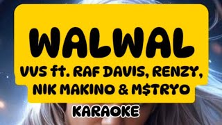 WALWAL KARAOKE VVS ft RAF DAVIS RENZY NIK MAKINO amp MTRYO [upl. by Thebault]